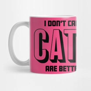 I Don't Care Cats Are Better - Cat Lover Mug